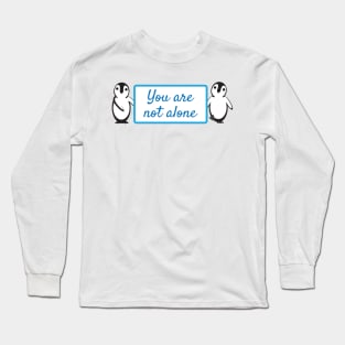 Cute Penguins Holding You Are Not Alone Sign Long Sleeve T-Shirt